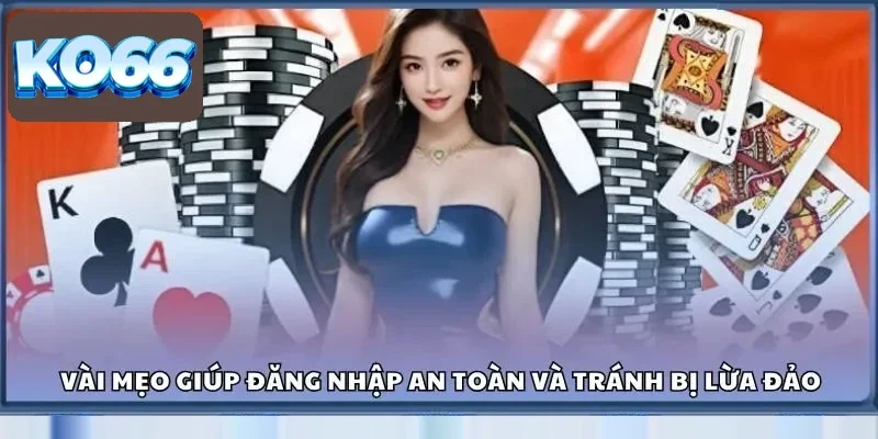 Đăng Nhập Ko66 Nhận Ngay Ưu Đãi Siêu To Độc Quyền Mỗi Ngày 2 Vài mẹo giúp đăng nhập an toàn và tránh bị lừa đảo