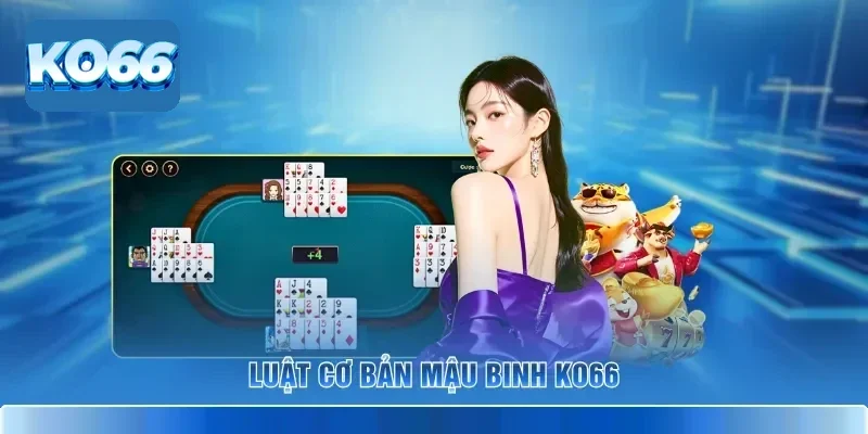 Mậu Binh KO66 – Game Bài Xập Xám Kịch Tính Tại Nhà Cái 2 Luật cơ bản Mậu Binh KO66